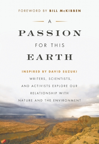 a-passion-for-this-earth-writers-scientists-and-activists-explore-our-relationship-with-nature-and-the-environment