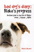Bad Dog's Diary Blake's Progress Another Year in the Life of Blake Lover . . . Father . . . Hero by Martin Howard