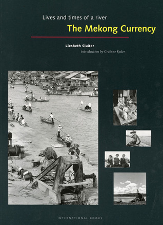 the-mekong-currency-lives-and-times-of-a-river