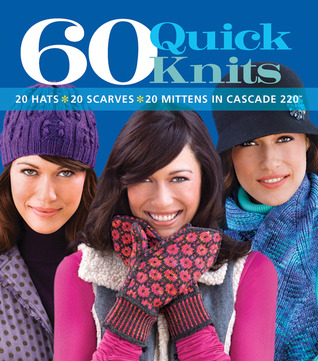 60 Quick Knits: 20 Hats*20 Scarves*20 Mittens in Cascade 220�