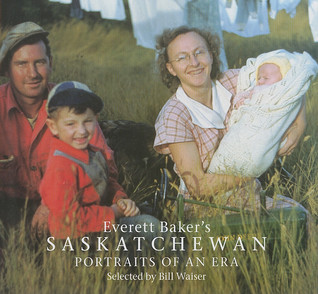 Everett Bakers Saskatchewan Portraits Of An Era