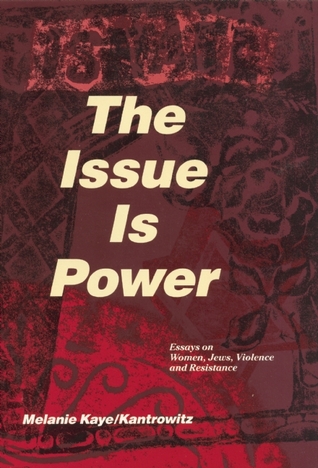 The Issue Is Power: Essays on Women, Jews, Violence and Resistance 978-1879960169 FB2 iBook EPUB por Melanie Kaye/Kantrowitz