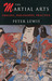 The Martial Arts Origins, Philosophy, Practice by Peter Lewis