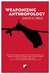 Weaponizing Anthropology: Social Science in Service of the Militarized State