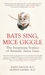 Bats Sing, Mice Giggle The Surprising Science of Animals' Inner Lives by Karen Shanor