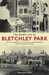The Secret Life of Bletchley Park The WWII Codebreaking Centre and the Men and Women Who Worked There by Sinclair McKay