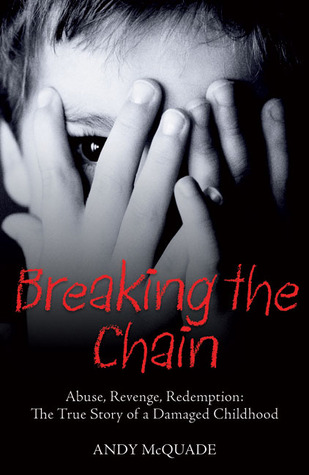 breaking-the-chain-abuse-revenge-redemption-the-true-story-of-a-damaged-childhood
