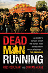 Dead Man Running: An Insider's Story on One of the World's Most Feared Outlaw Motorcycle Gangs ... The Bandidos