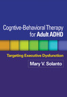 Cognitive-Behavioral Therapy for Adult ADHD: Targeting Executive Dysfunction