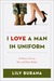 I Love a Man in Uniform A Memoir of Love, War, and Other Battles by Lily Burana