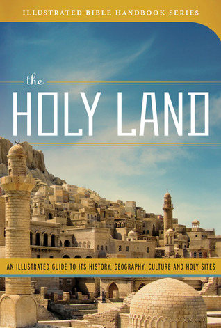 the-holy-land-an-illustrated-guide-to-its-history-geography-culture-and-holy-sites
