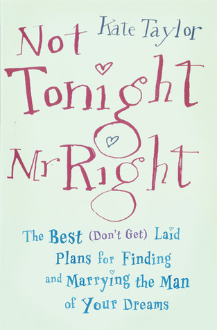 not-tonight-mr-right-the-best-don-t-get-laid-plans-for-finding-and-marrying-the-man-of-your-dreams