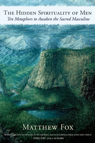 The Hidden Spirituality of Men: Ten Metaphors to Awaken the Sacred Masculine