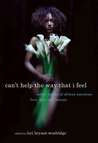 can-t-help-the-way-that-i-feel-sultry-stories-of-african-american-love-lust-and-fantasy
