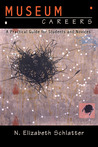 MUSEUM CAREERS: A PRACTICAL GUIDE FOR STUDENTS AND NOVICES