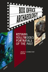 BOX OFFICE ARCHAEOLOGY: Refining Hollywood’s Portrayals of the Past