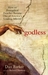 Godless How an Evangelical Preacher Became One of America's Leading Atheists by Dan Barker