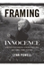 Framing Innocence A Mother's Photographs, a Prosecutor's Zeal, and a Small Town's Response by Lynn Powell