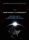 From Poverty to Prosperity: Intangible Assets, Hidden Liabilities and the Lasting Triumph over Scarcity From Poverty to Prosperity: Intangible Assets, Hidden Liabilities and the Lasting Triumph over Scarcity