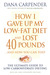 How I Gave Up My Low-Fat Diet and Lost 40 Pounds..and How You Can Too The Ultimate Guide to Low-Carbohydrate Dieting by Dana Carpender