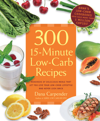 Ebooks 300 15-Minute Low-Carb Recipes: Hundreds of Delicious Meals That Let You Live Your Low-Carb Lifestyle and Never Look Back Download Epub