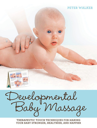 developmental-baby-massage-therapeutic-touch-techniques-for-making-your-baby-stronger-healthier-and-happier