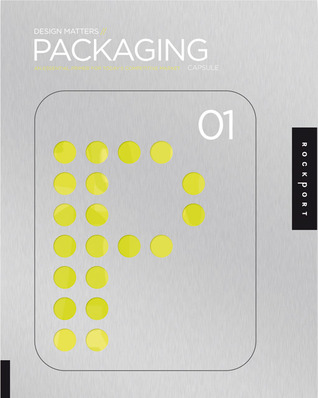 Design Matters: Packaging 01: An Essential Primer for Today's Competitive Market