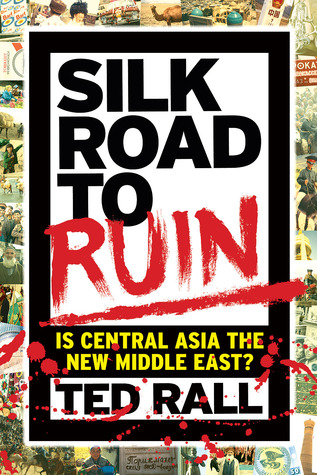 Silk Road to Ruin: Is Central Asia the New Middle East?