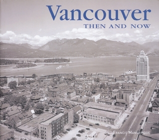 Vancouver Then And Now By Francis Mansbridge