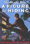 A Figure in Hiding (Hardy Boys, #16)