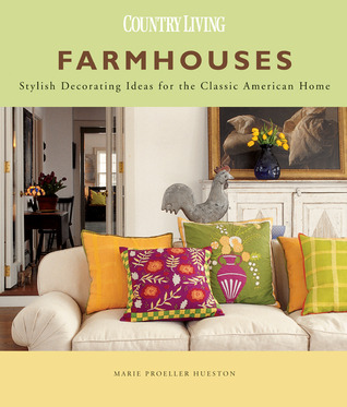 Farmhouses: Stylish Decorating Ideas for the Classic American Home