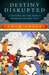 Destiny Disrupted A History of the World through Islamic Eyes by Tamim Ansary