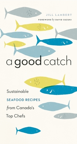 Descargar libros español ibooks A Good Catch: Sustainable Seafood Recipes from Canada's Top Chefs