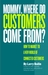 Mommy, Where Do Customers Come From?: How to Market to a New World of Connected Customers