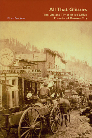 all-that-glitters-the-life-and-times-of-joe-ladue-founder-of-dawson-city
