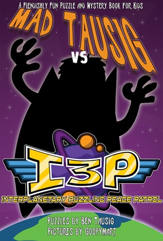 mad-tausig-vs-the-interplanetary-puzzling-peace-patrol-a-fiendishly-fun-puzzle-and-mystery-book-for-kids