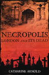Necropolis by Catharine Arnold Necropolis by Catharine Arnold