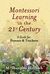 Montessori Learning in the 21st Century: A Guide for Parents and Teachers