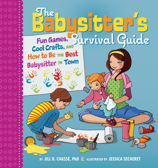the babysitters survival guide fun games cool crafts and how to how to be the best babysitter