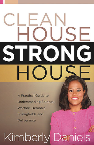 clean-house-strong-house-a-practical-guide-to-understanding-spiritual-warfare-demonic-strongholds-and-deliverance