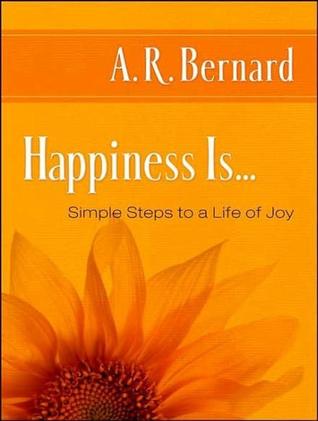 Happiness Is . . .: Simple Steps to a Life of Joy