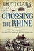 Crossing the Rhine Breaking into Nazi Germany 1944 and 1945-The Greatest Airborne Battles in History by Lloyd Clark