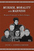 Murder, Morality and Madness Women Criminals in Early Oregon by Diane L. Goeres-gardner