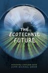The Ecotechnic Future: Envisioning a Post-Peak World cover