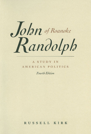 john-randolph-of-roanoke-a-study-in-american-politics-with-selected-speeches-and-letters