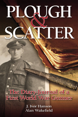 Plough & Scatter: The Diary-Journal of a First World War Gunner