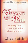 Beyond the Veil: Entering Into Intimacy with God Through Prayer