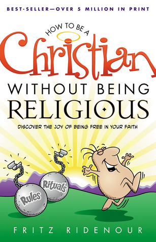 how-to-be-a-christian-without-being-religious-discover-the-joy-of-being-free-in-your-faith