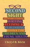 Second Sight: An Editor's Talks on Writing, Revising, and Publishing Books for Children and Young Adults