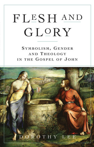 flesh-and-glory-symbolism-gender-and-theology-in-the-gospel-of-john